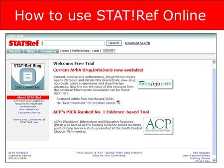 How to use STAT!Ref Online. Search The simplest way to search STAT!Ref is to enter the search term into the field at the top of the page and click the.