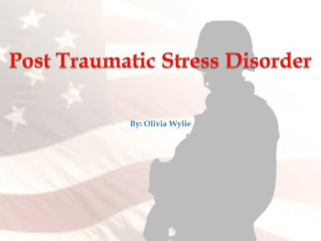 By: Olivia Wylie. Marlboro Marine  What is post traumatic stress disorder (PTSD)?  Why is PTSD important to cure?  What can be done to help this disease?