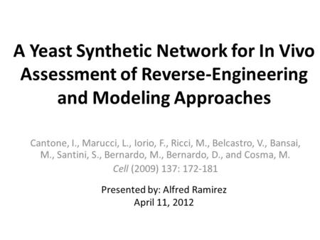 A Yeast Synthetic Network for In Vivo Assessment of Reverse-Engineering and Modeling Approaches Cantone, I., Marucci, L., Iorio, F., Ricci, M., Belcastro,