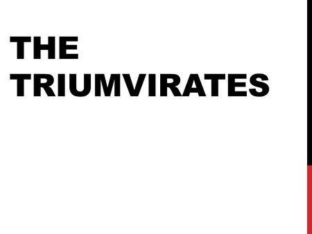 THE TRIUMVIRATES. THE FIRST TRIUMVIRATE For the next 50 years (82-31 B.C.). Roman history was characterized by civil wars as many individuals competed.