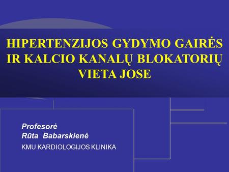 HIPERTENZIJOS GYDYMO GAIRĖS IR KALCIO KANALŲ BLOKATORIŲ VIETA JOSE