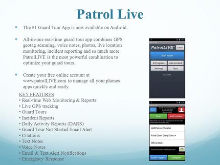 Patrol Live The #1 Guard Tour App is now available on Android. All-in-one real-time guard tour app combines GPS geotag scanning, voice notes, photos, live.