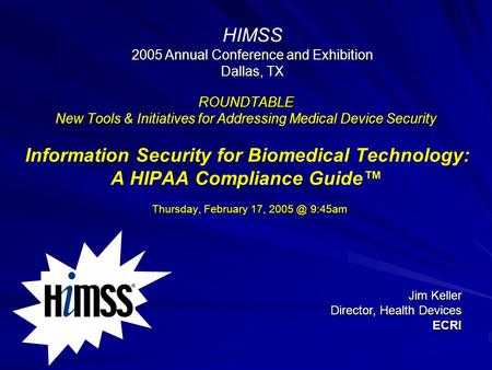 ROUNDTABLE New Tools & Initiatives for Addressing Medical Device Security Thursday, February 17, 9:45am ROUNDTABLE New Tools & Initiatives for Addressing.