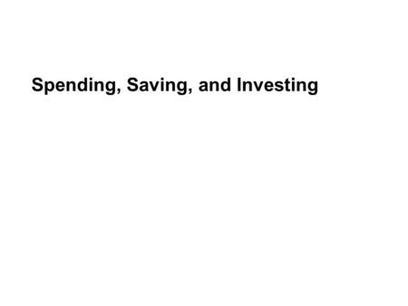 Spending, Saving, and Investing. Rational Decisions and Financial Planning Economist assume that, given enough information, most people are rational and.