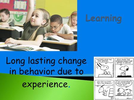 Long lasting change in behavior due to experience.