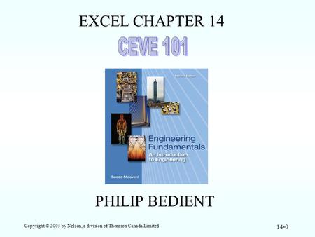 Copyright © 2005 by Nelson, a division of Thomson Canada Limited 14-0 EXCEL CHAPTER 14 PHILIP BEDIENT.