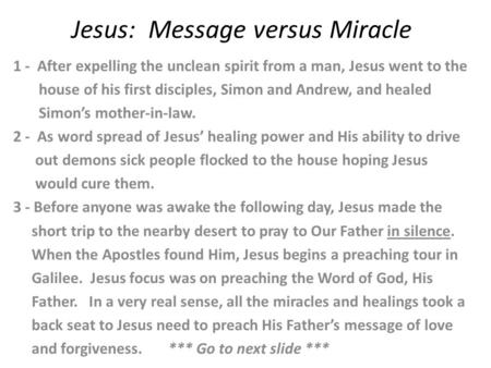 Jesus: Message versus Miracle 1 - After expelling the unclean spirit from a man, Jesus went to the house of his first disciples, Simon and Andrew, and.