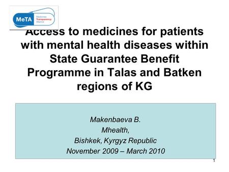 1 Access to medicines for patients with mental health diseases within State Guarantee Benefit Programme in Talas and Batken regions of KG Makenbaeva B.