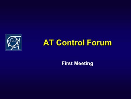 AT Control Forum First Meeting. Introduction  The AT Controls FORUM :  Is responsible for coordination of the overall strategy for controls activities.