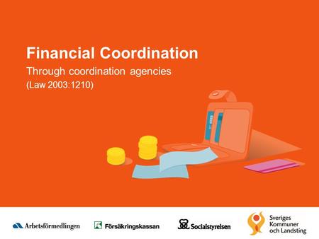 Financial Coordination Through coordination agencies (Law 2003:1210)