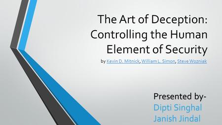 The Art of Deception: Controlling the Human Element of Security by Kevin D. Mitnick, William L. Simon, Steve Wozniak Kevin D. MitnickWilliam L. SimonSteve.