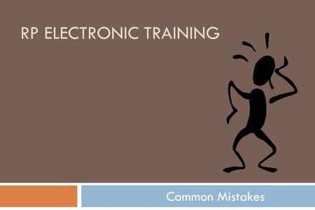 RP ELECTRONIC TRAINING Common Mistakes. “It could be that the purpose of your life is only to serve as a warning to others.”