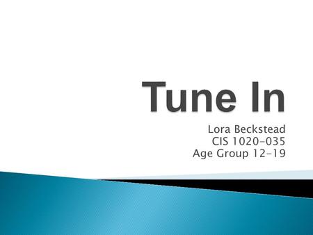 Lora Beckstead CIS 1020-035 Age Group 12-19.  A new social network A way to interact with each other without any sexual or explicit content.  Help us.