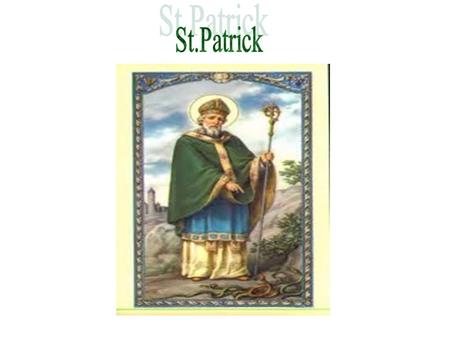 Patrick spent most of his young adult life tending sheep as a slave in Ireland.