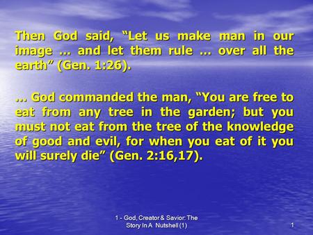 1 - God, Creator & Savior: The Story In A Nutshell (1)1 Then God said, “Let us make man in our image … and let them rule … over all the earth” (Gen. 1:26).