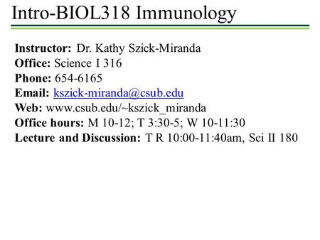 Intro-BIOL318 Immunology Instructor: Dr. Kathy Szick-Miranda Office: Science I 316 Phone: 654-6165