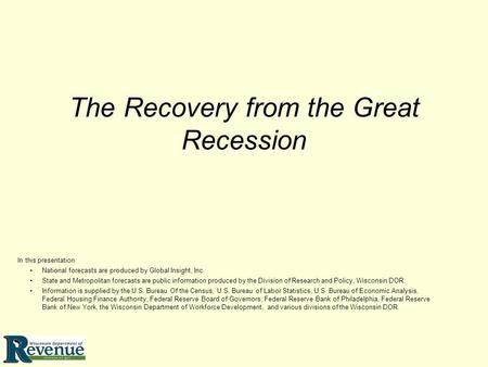 The Recovery from the Great Recession In this presentation National forecasts are produced by Global Insight, Inc. State and Metropolitan forecasts are.