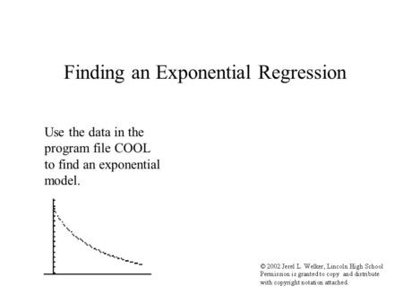 Finding an Exponential Regression Use the data in the program file COOL to find an exponential model.