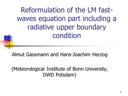 1 Reformulation of the LM fast- waves equation part including a radiative upper boundary condition Almut Gassmann and Hans-Joachim Herzog (Meteorological.