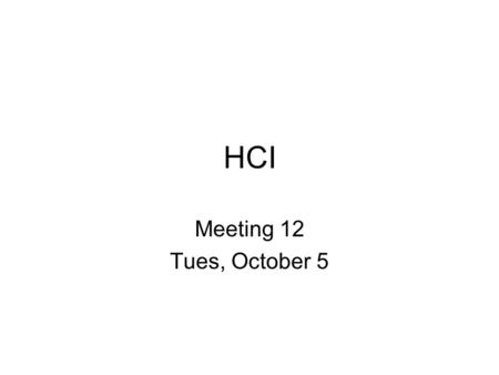 HCI Meeting 12 Tues, October 5. Research Project Human subjects approval.