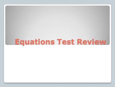 Equations Test Review. Solve: x + 2.8 = 13 Solve: -4x + 12 = 36.