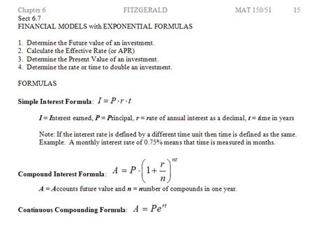 Simple Interest P = 500t = 6/12r =.06 Time must be measured in years. P = 8000r =.05t = 3 n = 4 n = 12 n = 365 A = Pe rt.