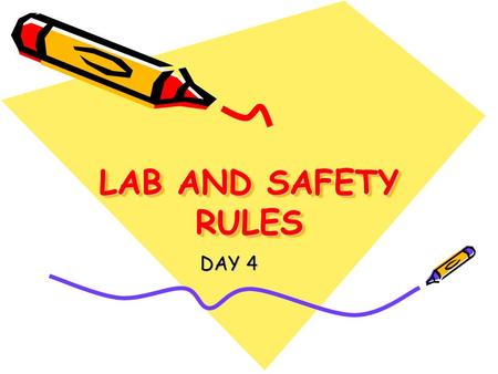 LAB AND SAFETY RULES DAY 4.