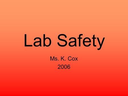 Lab Safety Ms. K. Cox 2006. A symbol like this means Danger, electrical current. Risk of being electrocuted.