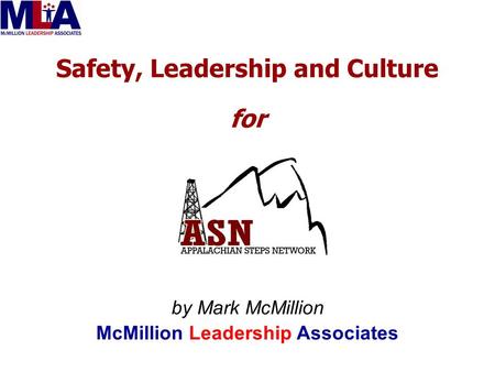 Safety, Leadership and Culture for by Mark McMillion McMillion Leadership Associates.