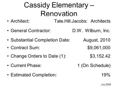 Cassidy Elementary – Renovation Architect: Tate.Hill.Jacobs: Architects General Contractor: D.W. Wilburn, Inc. Substantial Completion Date:August, 2010.