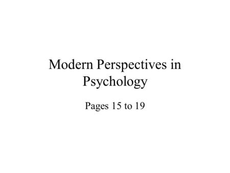 Modern Perspectives in Psychology Pages 15 to 19.