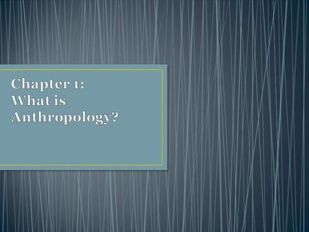 Anthropology is the study of mankind or human kind. The term Anthropology comes from the Greek word Anthropos which means “man or human” and logos which.