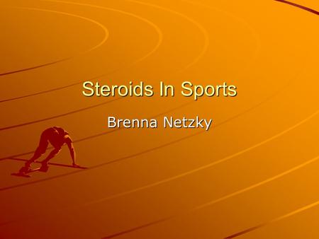 Steroids In Sports Brenna Netzky. Thesis Steroids should not be legalized in sports because of the health risks and the message that would send to society.