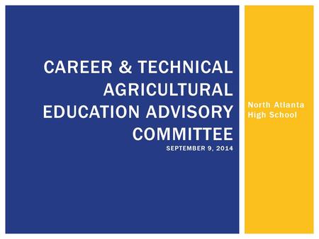 North Atlanta High School CAREER & TECHNICAL AGRICULTURAL EDUCATION ADVISORY COMMITTEE SEPTEMBER 9, 2014.