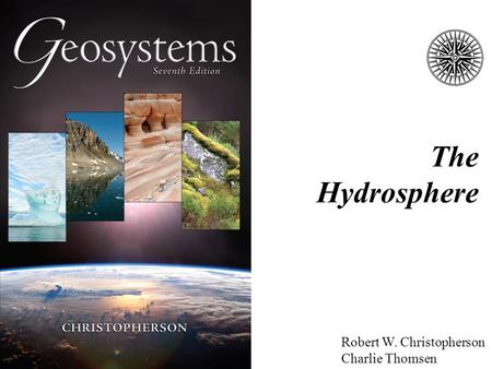 Robert W. Christopherson Charlie Thomsen The Hydrosphere.