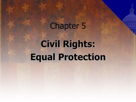 Chapter 5 Civil Rights: Equal Protection. Civil Rights All rights rooted in the Fourteenth Amendments’ guarantee of equal protection under the law what.