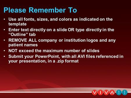 Please Remember To Use all fonts, sizes, and colors as indicated on the template Enter text directly on a slide OR type directly in the “Outline” tab REMOVE.