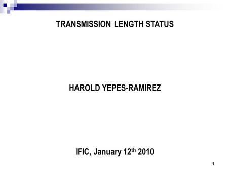 TRANSMISSION LENGTH STATUS HAROLD YEPES-RAMIREZ IFIC, January 12 th 2010 1.