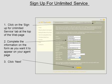 1. Click on the ‘Sign up for Unlimited Service’ tab at the top of the Web page 2. Complete the information on the form as you want it to appear on your.