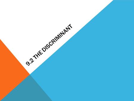 9.2 THE DISCRIMINANT. The number (not including the radical sign) in the quadratic formula is called the, D, of the corresponding quadratic equation,.