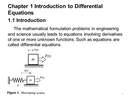 1 Chapter 1 Introduction to Differential Equations 1.1 Introduction The mathematical formulation problems in engineering and science usually leads to equations.