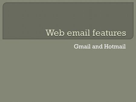 Gmail and Hotmail.  2 4  16 runs  1-10 rating  Average rating used as response.