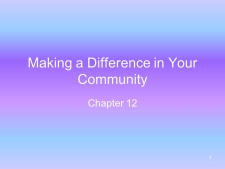 1 Making a Difference in Your Community Chapter 12.