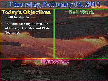 I will be able to: Demonstrate my knowledge of Energy Transfer and Plate Tectonics. I will be able to: Demonstrate my knowledge of Energy Transfer and.