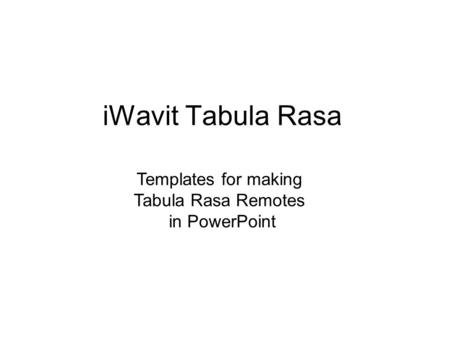 IWavit Tabula Rasa Templates for making Tabula Rasa Remotes in PowerPoint.