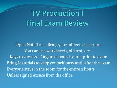 Open Note Test- Bring your folder to the exam. You can use worksheets, old test, etc… Keys to success- Organize notes by unit prior to exam Bring Materials.