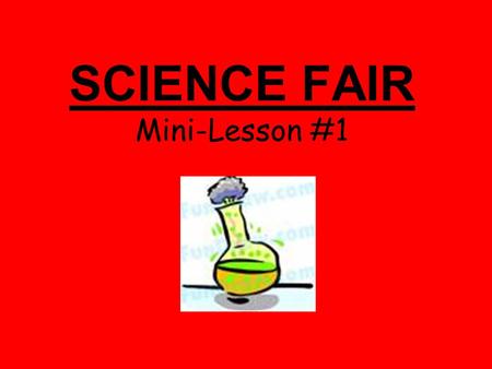 SCIENCE FAIR Mini-Lesson #1. Warm-Up: Science Fair Intro Answer the following questions on the notecard provided. 1.List 4 favorite activities or hobbies.