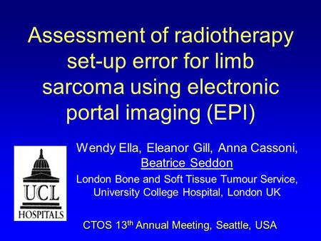 Assessment of radiotherapy set-up error for limb sarcoma using electronic portal imaging (EPI) Wendy Ella, Eleanor Gill, Anna Cassoni, Beatrice Seddon.