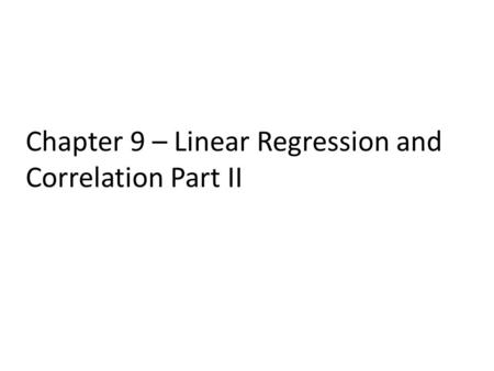 Chapter 9 – Linear Regression and Correlation Part II.