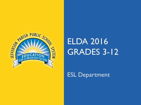 Jpschools.org ELDA 2016 GRADES 3-12 ESL Department.